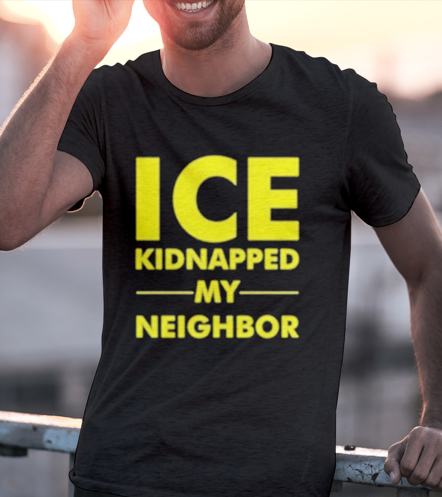 ICE Kidnapped My Neighbor Bold Yellow Statement T-Shirt