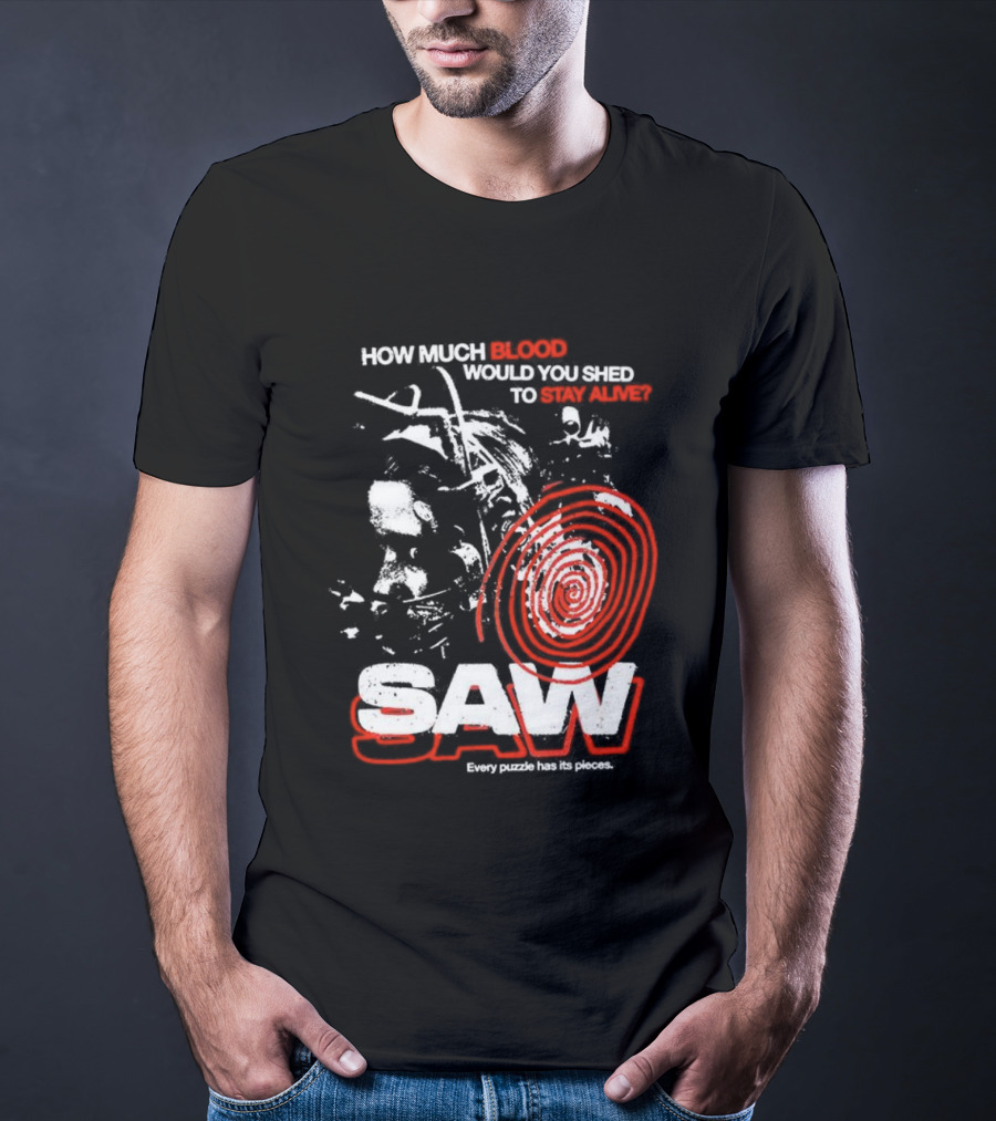 Saw 2004 How Much Blood Would You Shed Saw Every Puzzle Has Its Pieces T-Shirt