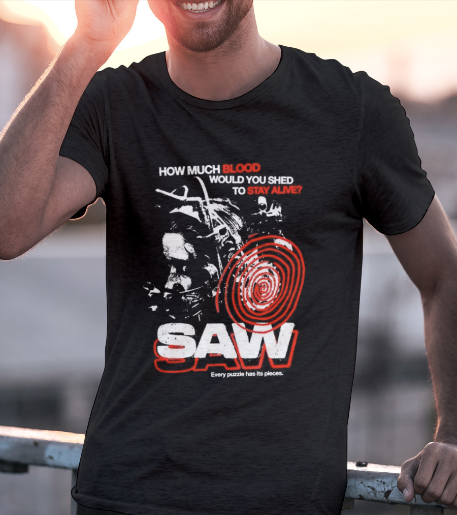 Saw 2004 How Much Blood Would You Shed Saw Every Puzzle Has Its Pieces T-Shirt