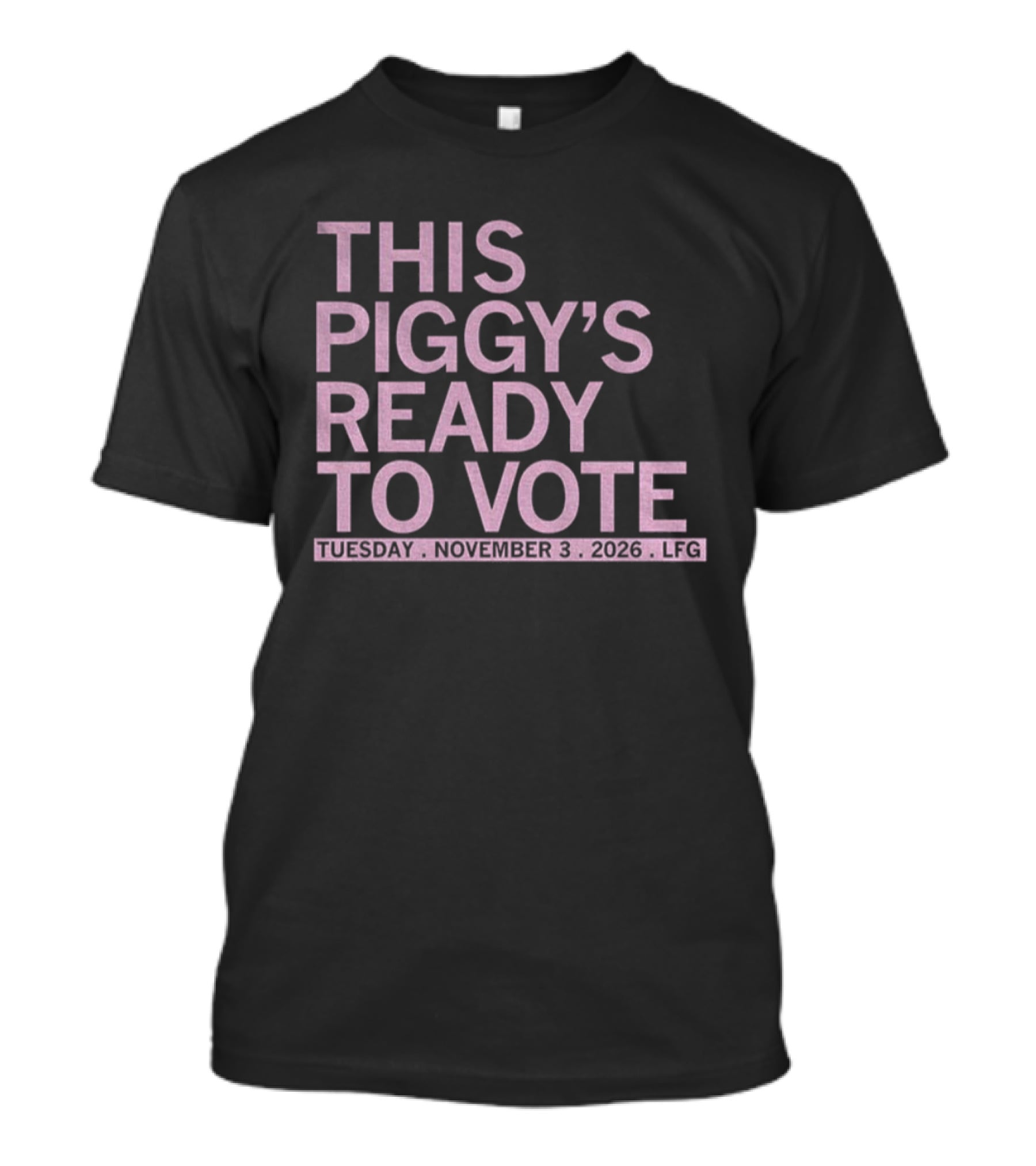This Piggy's Ready To Vote Tuesday November 3 2026 LFG T-Shirt