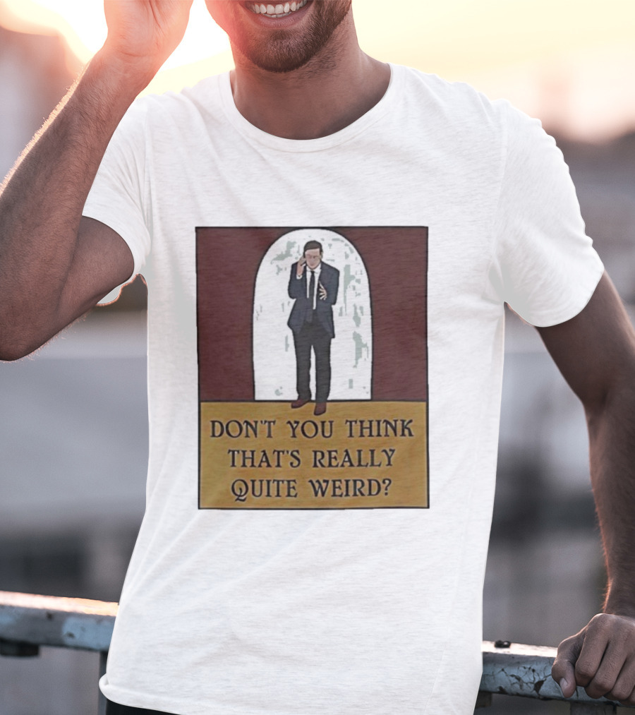 Don’t You Think That’s Really Quite Weird Suit Man Archway T-Shirt