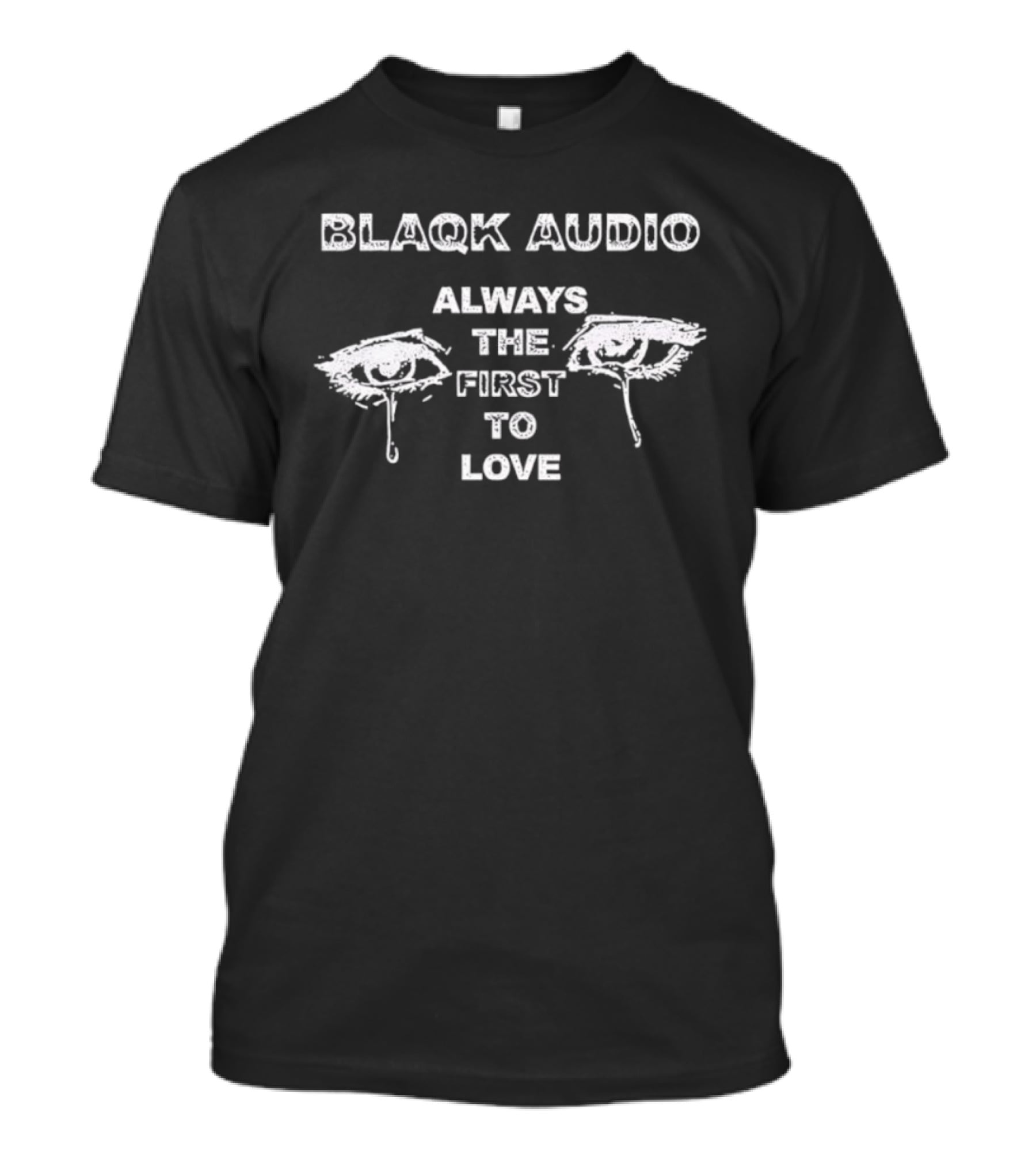Blaqk Audio Always The First To Love Eye Design T-Shirt