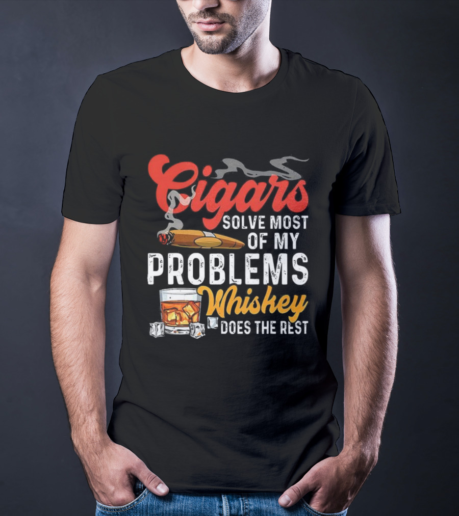 Cigars Solve Most Of My Problems Whiskey Does The Rest T-Shirt