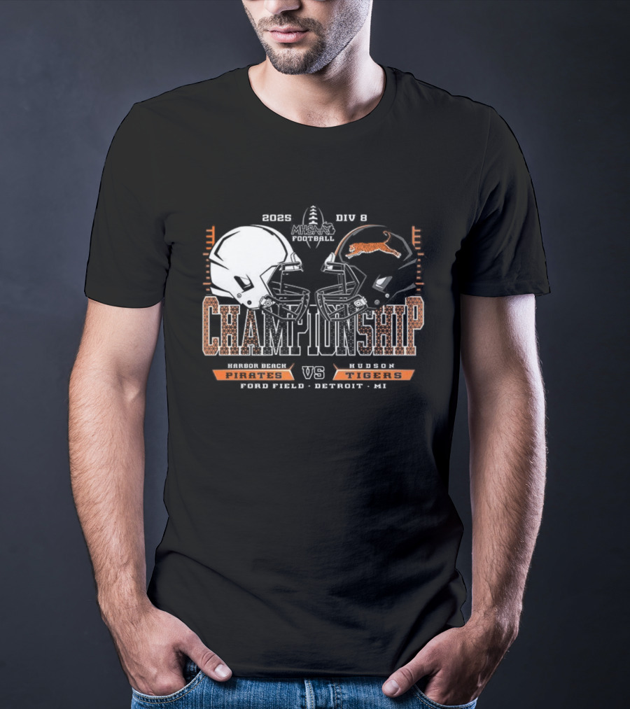 Harbor Beach Pirates Vs Hudson Tigers 2025 MHSAA Football Championship Chad Field Detroit MI T-Shirt