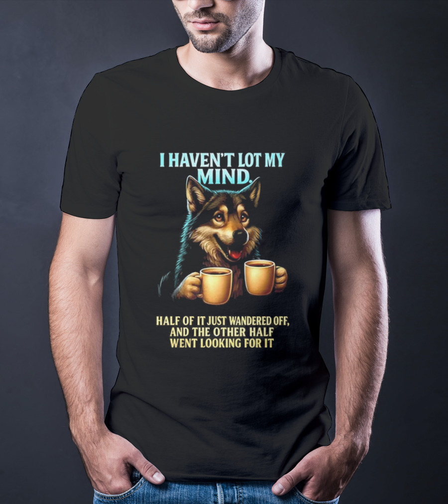 Husky Coffee Lover I Haven’t Lost My Mind Half Just Wandered Off T-Shirt