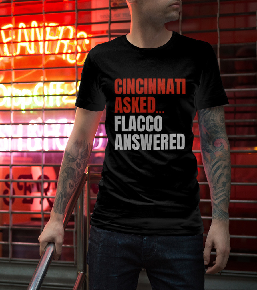 Cincinnati Asked Flacco Answered Joe Flacco Cincinnati Bengals T-Shirt