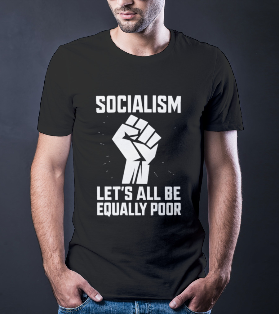 Socialism Let's All Be Equally Poor Fist Symbol T-Shirt