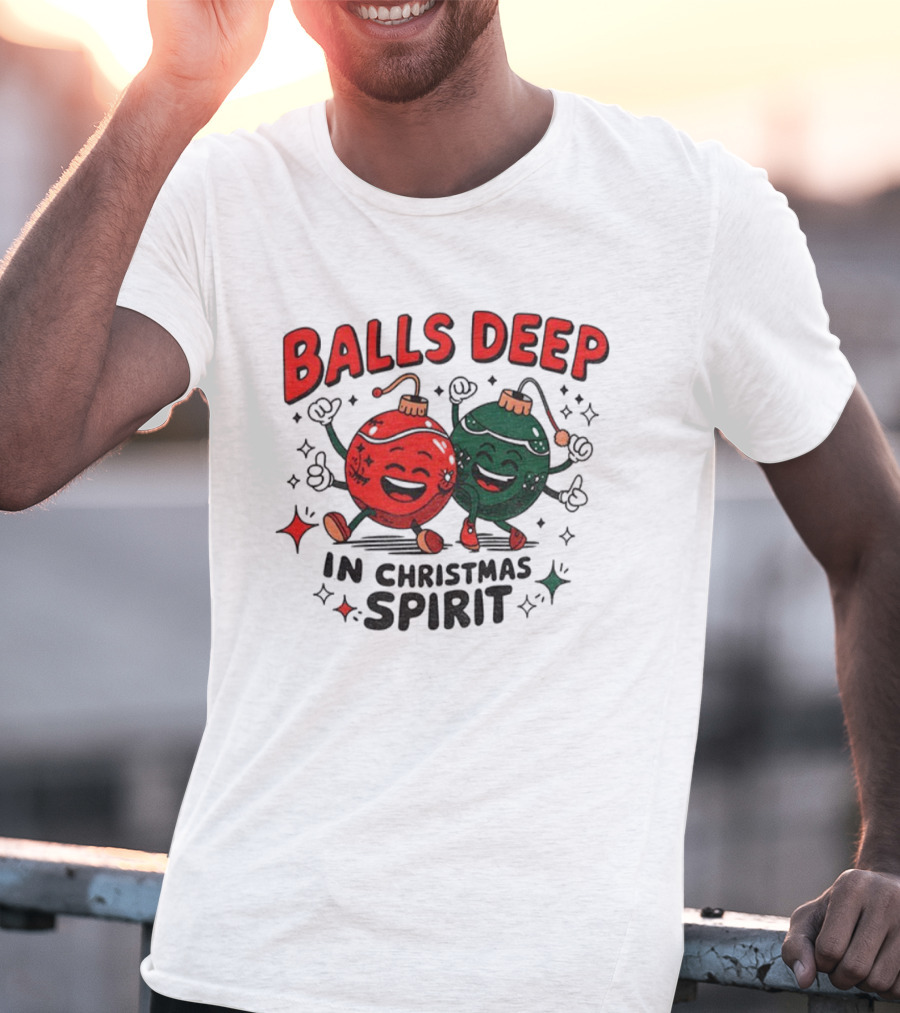 Balls Deep In Christmas Spirit Baubles Merry Christmas T-Shirt