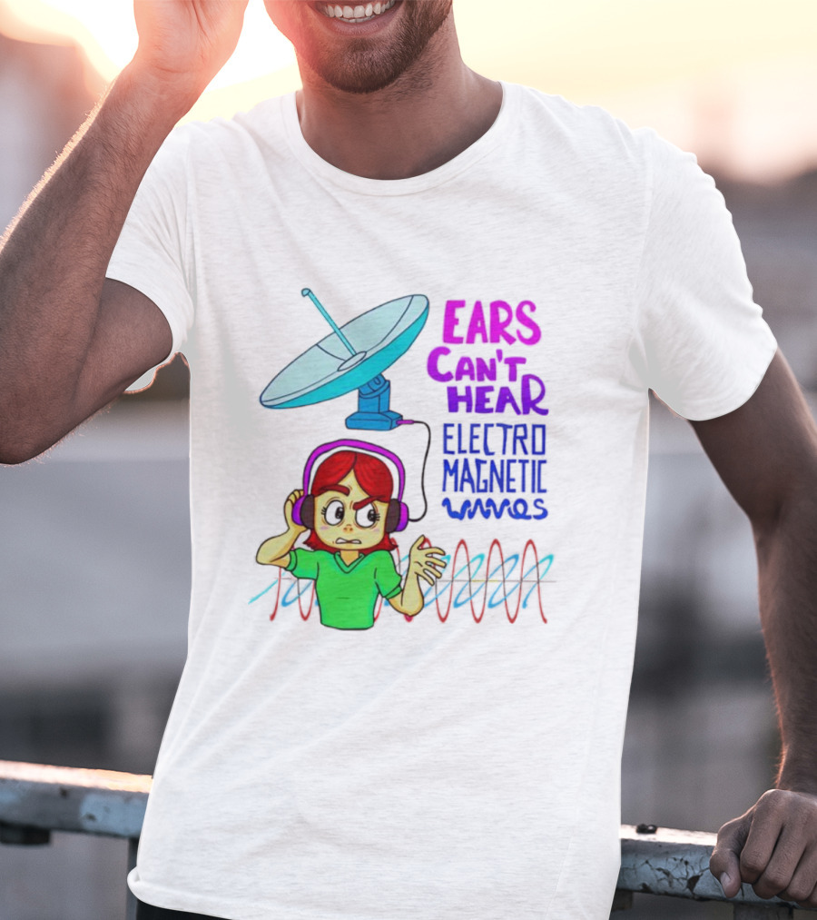 Ears Can’t Hear Electro Magnetic Waves Cartoon Headphones Dish Antenna T-Shirt