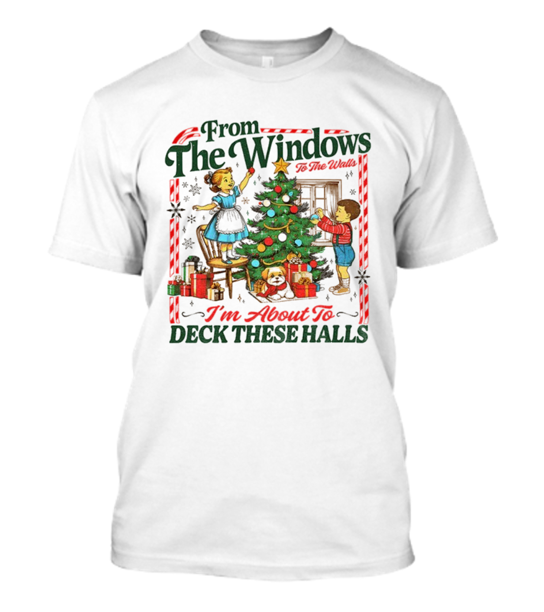 From The Windows To The Walls I'm About To Deck These Halls T-Shirt