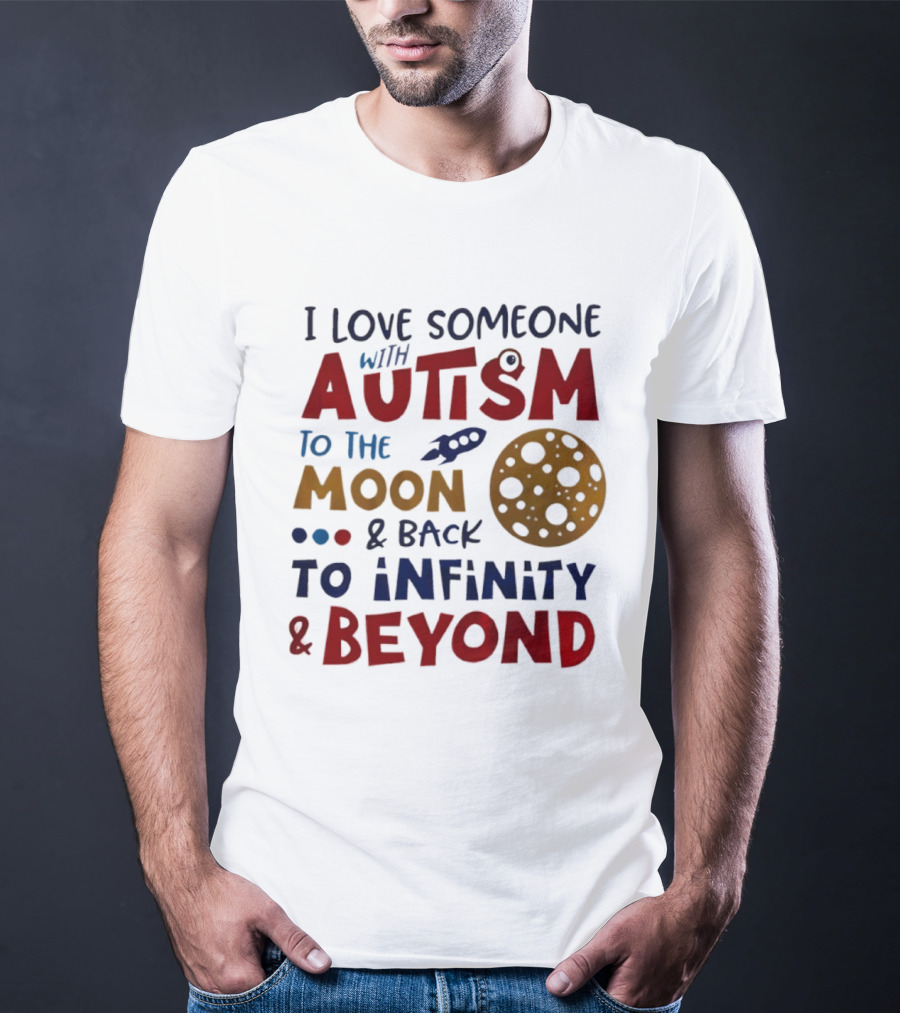 I Love Someone With Autism To The Moon And Back To Infinity And Beyond Rocket Moon T-Shirt