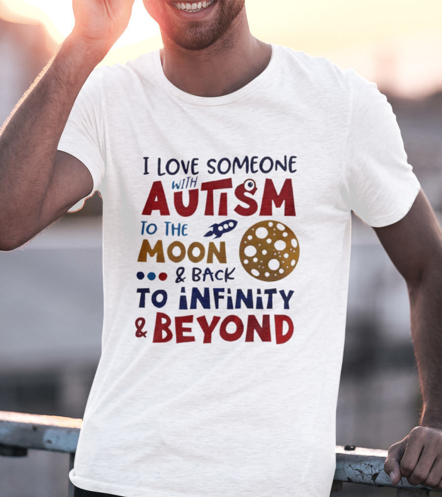 I Love Someone With Autism To The Moon And Back To Infinity And Beyond Rocket Moon T-Shirt