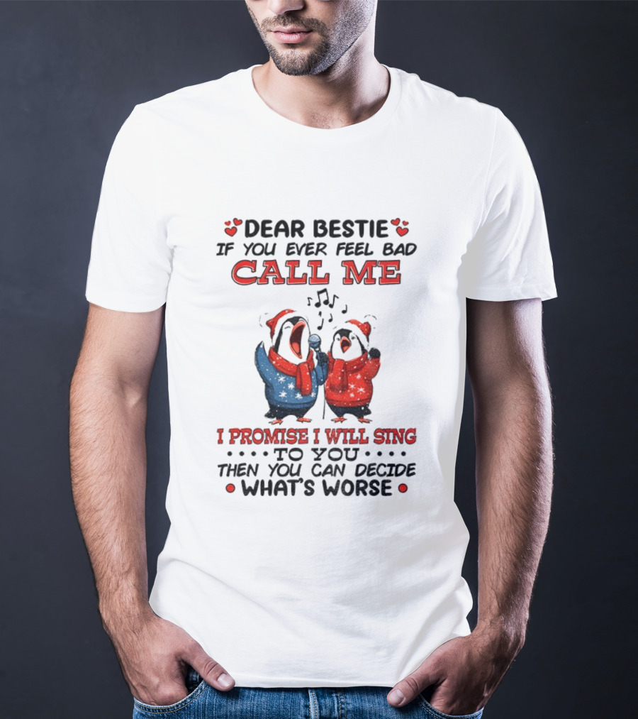 Penguin Dear Bestie Call Me I Promise I Will Sing Christmas Fun T-Shirt