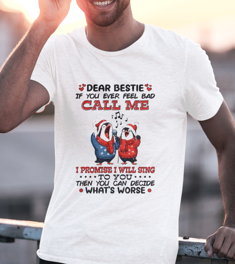Penguin Dear Bestie Call Me I Promise I Will Sing Christmas Fun T-Shirt