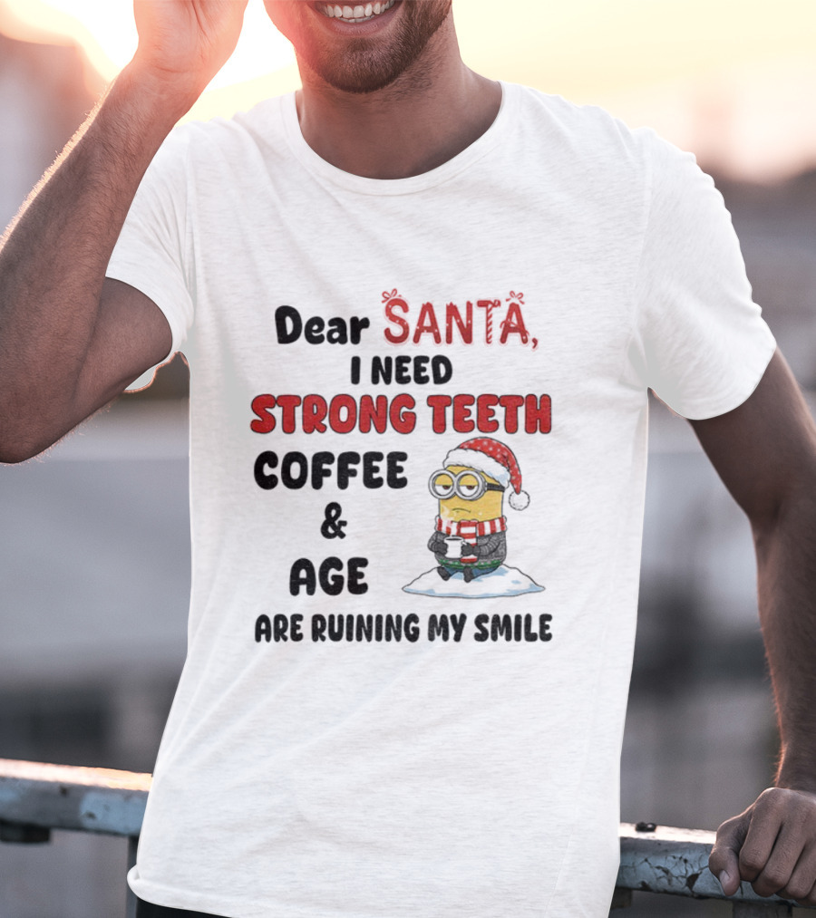 Dear Santa I Need Strong Teeth Coffee And Age Are Ruining My Smile Minion Christmas T-Shirt
