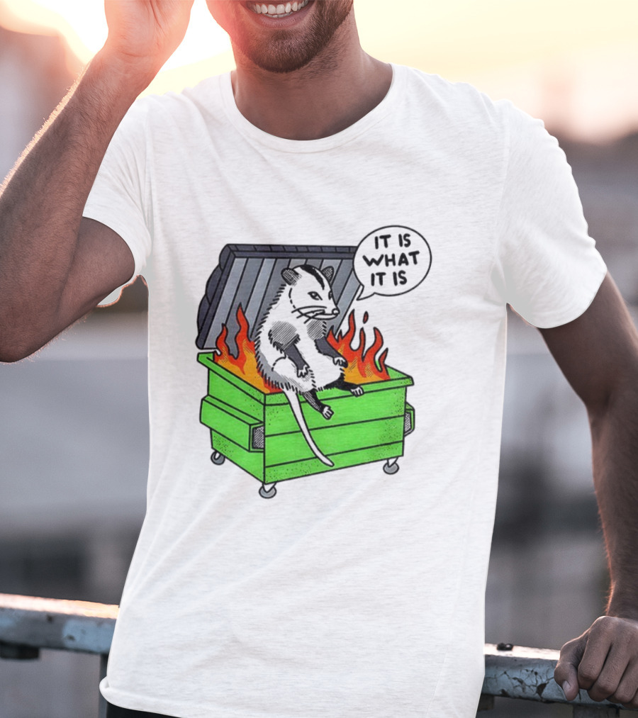 Possum Sitting In A Dumpster On Fire Saying It Is What It Is T-Shirt