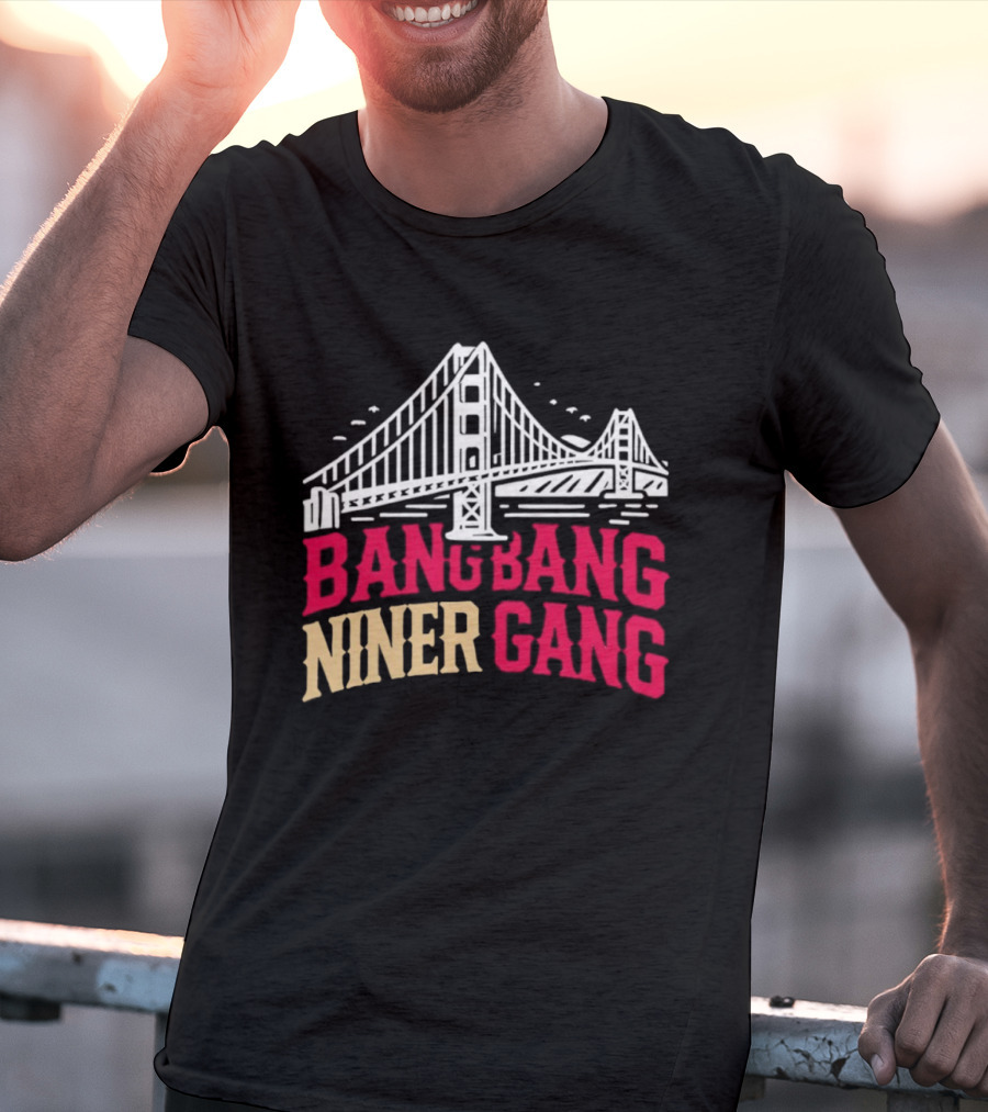 Golden Gate Bridge Bang Bang Niner Gang T-Shirt
