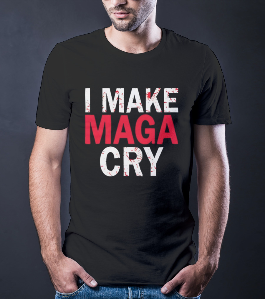 I Make MAGA Cry Satirical Politics Statement T-Shirt