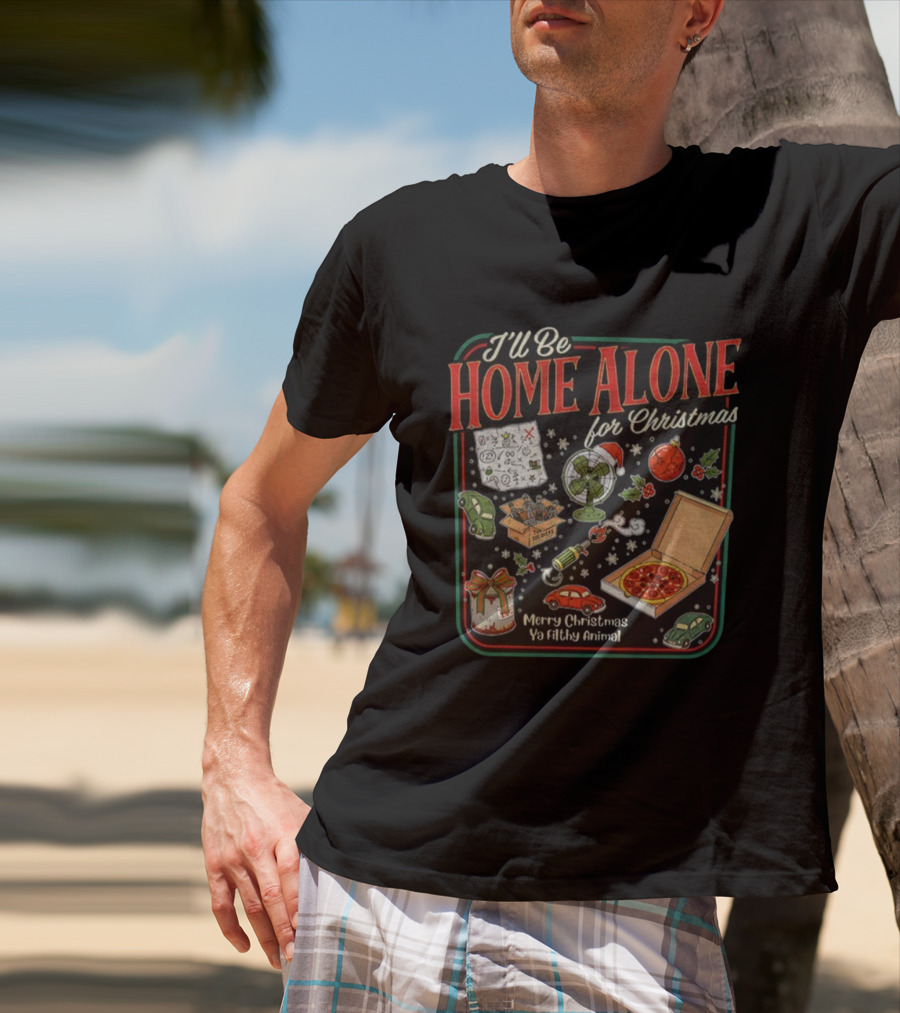 I’ll Be Home Alone For Christmas Ya Filthy Animal Merry Christmas Pizza And Traps T-Shirt