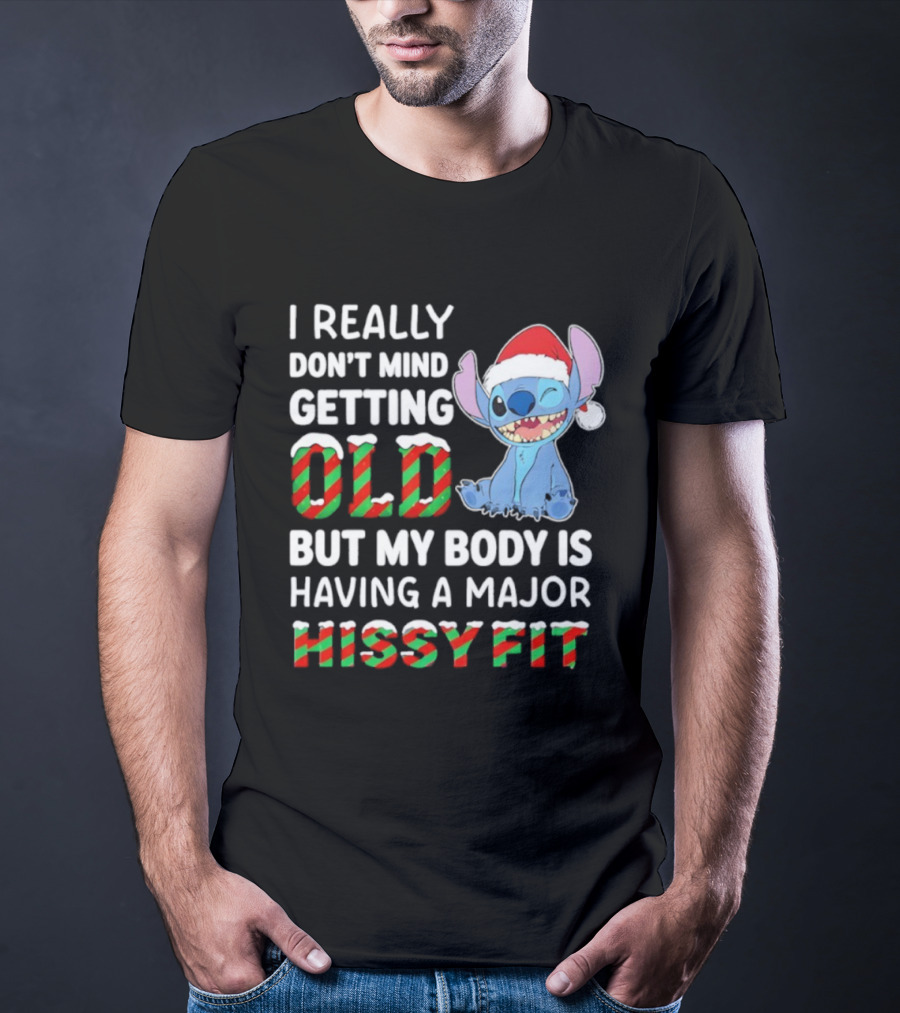 I Really Don't Mind Getting Old But My Body Is Having A Major Hissy Fit Stitch Santa Hat T-Shirt