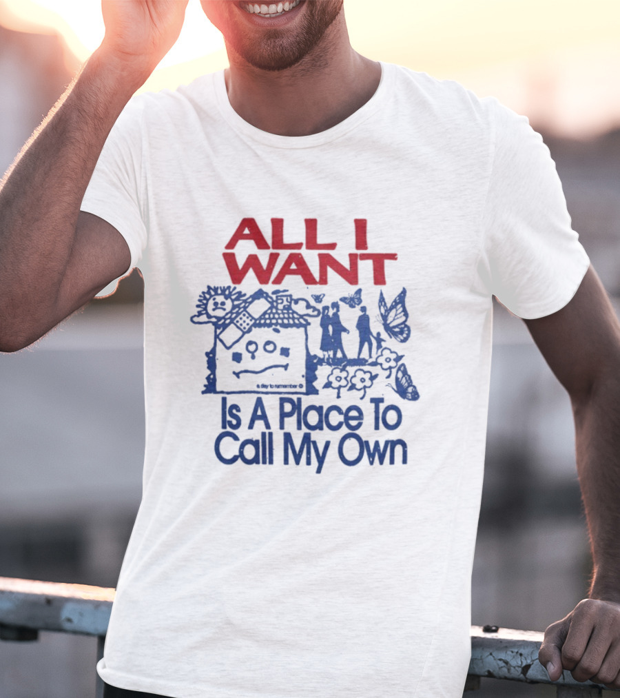 All I Want Is A Place To Call My Own Keep Your Hopes Up High And Your Head Down Low A Day To Remember T-Shirt