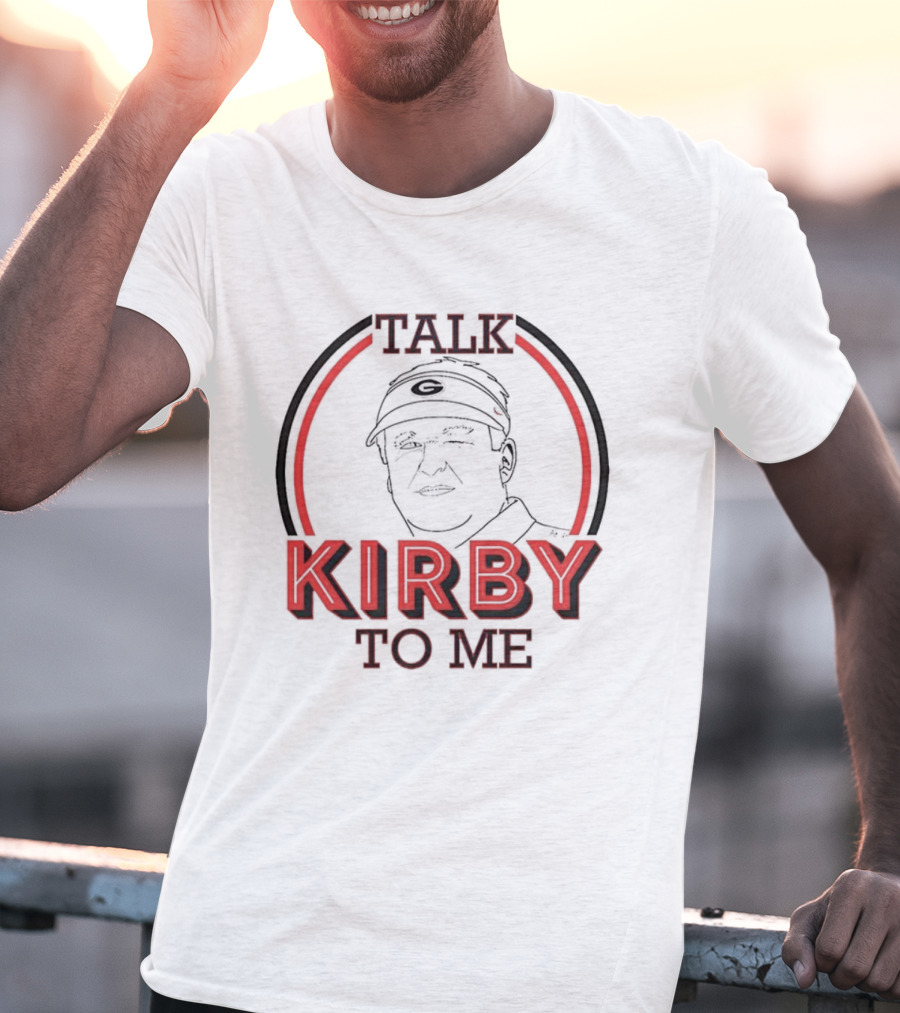 Georgia Bulldogs Football Talk Kirby To Me T-Shirt