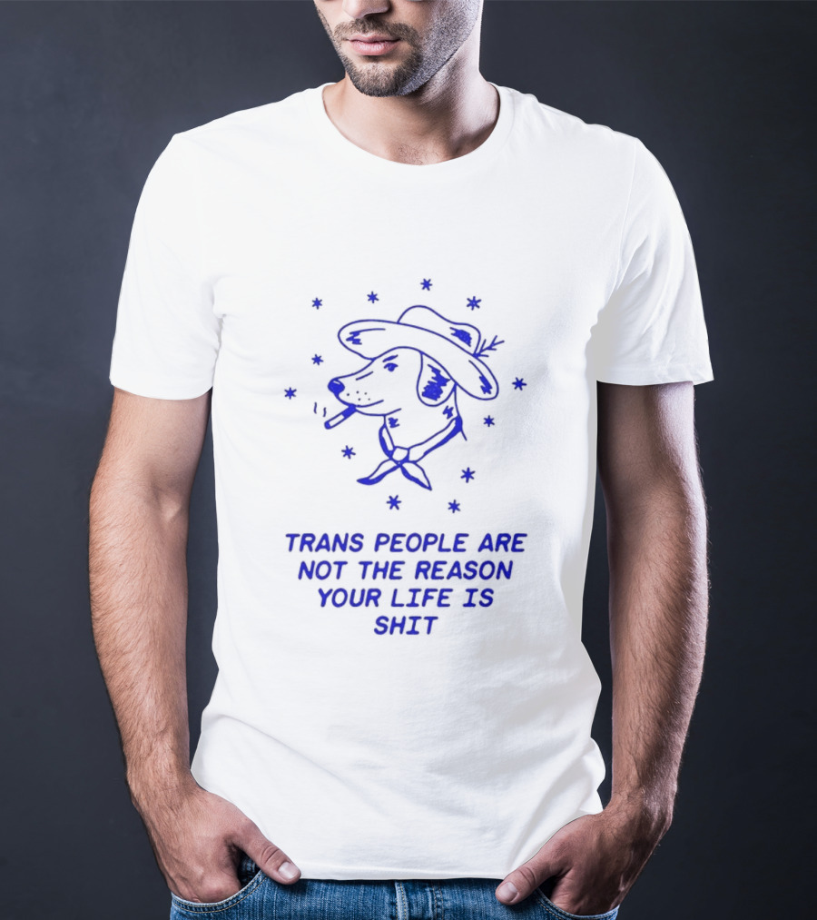Trans People Are Not The Reason Your Life Is Shit Dog Smoking Hat T-Shirt