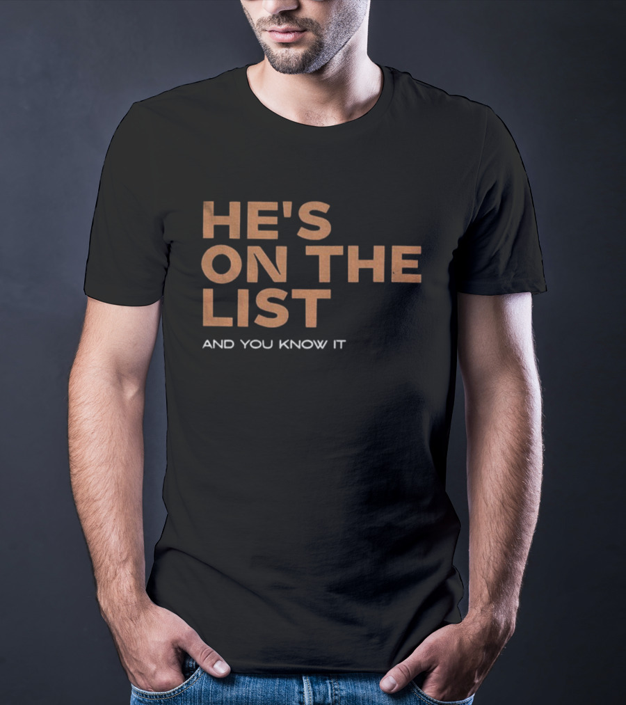 He's On The List And You Know It Phrase T-Shirt