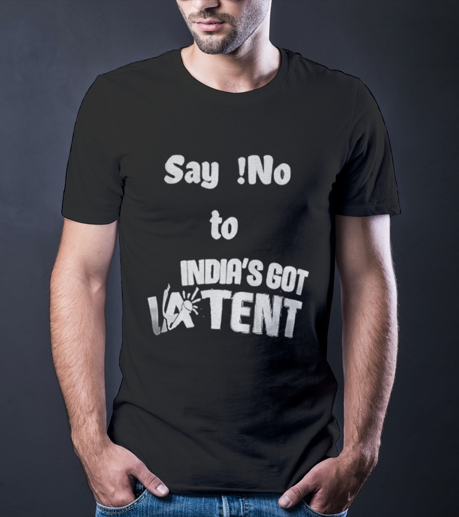 Say No To India's Got Latent T-Shirt