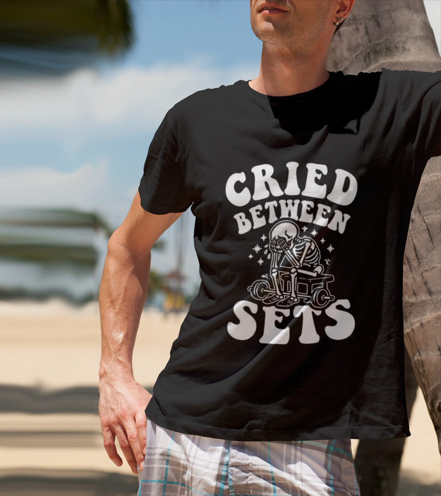 Cried Between Sets Skeleton Gym Motivation T-Shirt