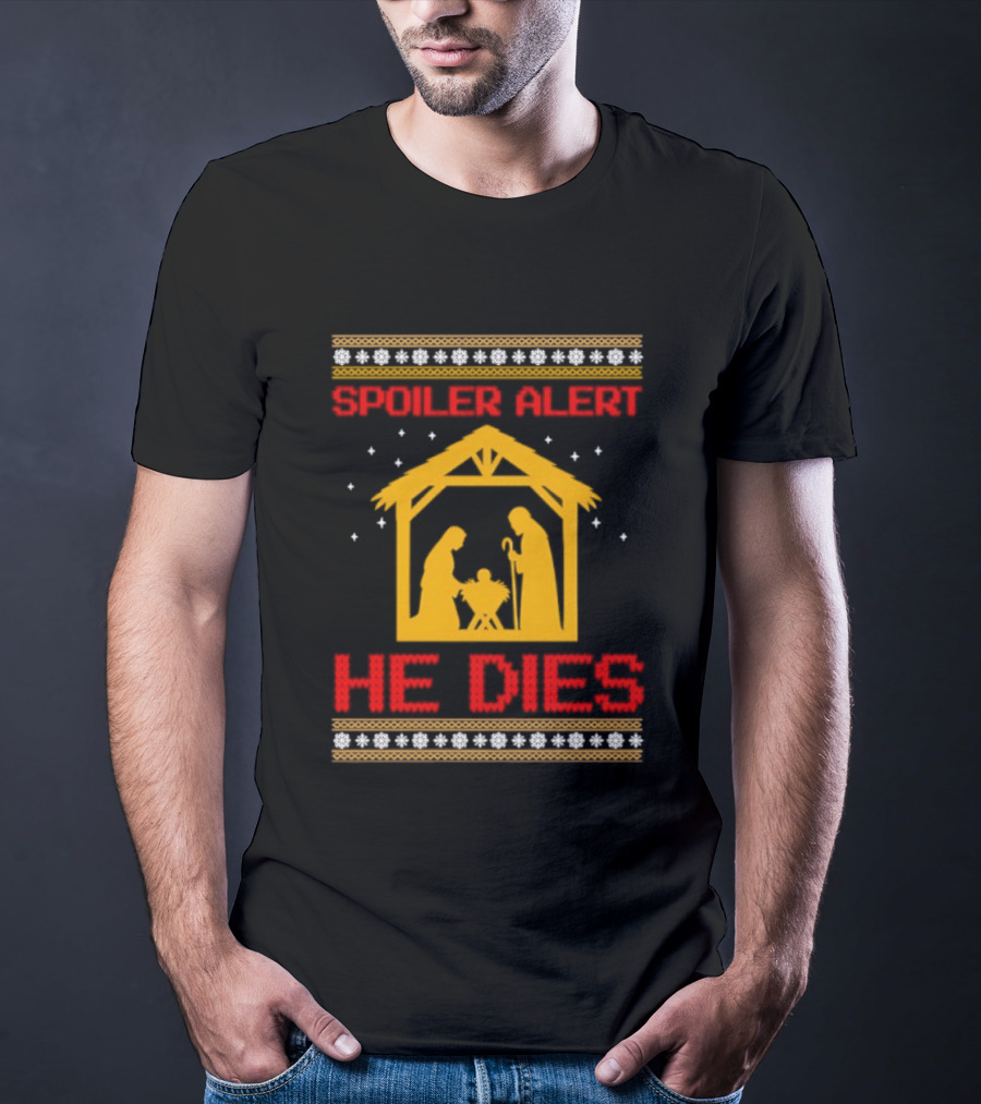 Spoiler Alert He Dies Nativity Scene Christmas Humor T-Shirt