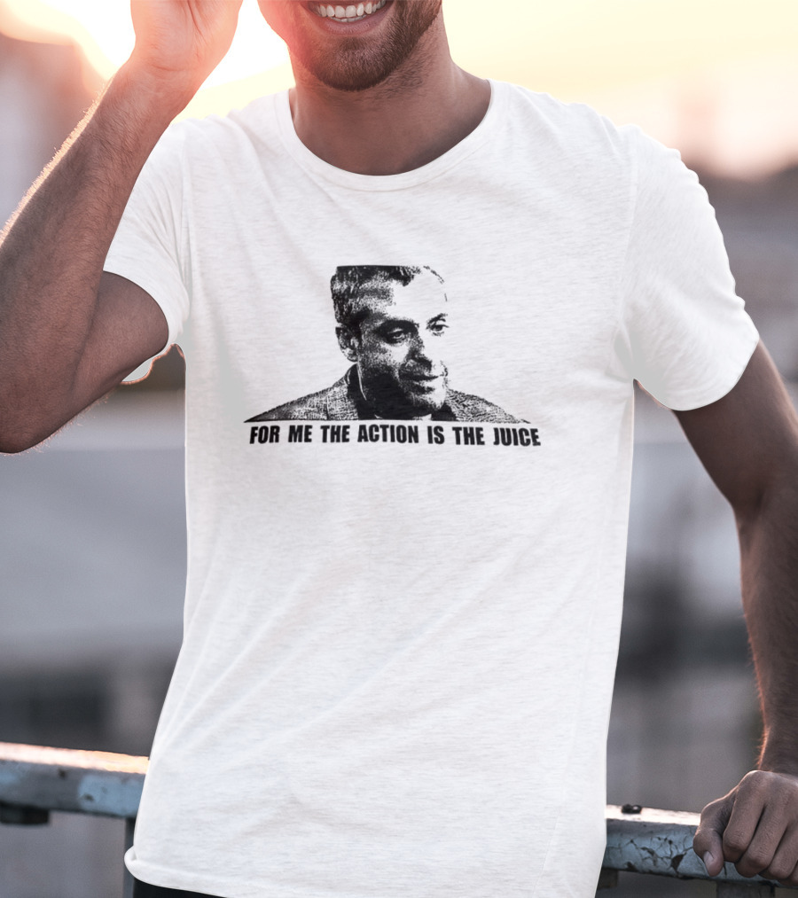 For Me The Action Is The Juice Heat Portrait T-Shirt