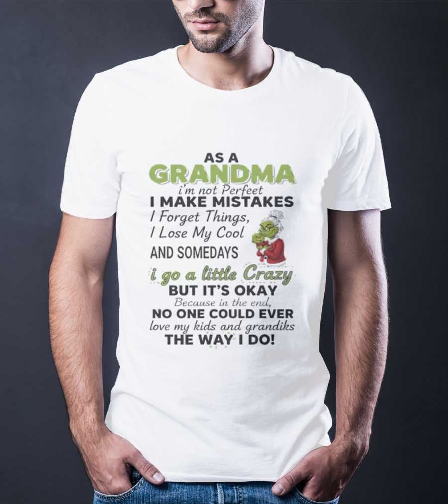 As A Grandma I Make Mistakes And Somedays I Go A Little Crazy But No One Could Love My Kids And Grandkids The Way I Do T-Shirt