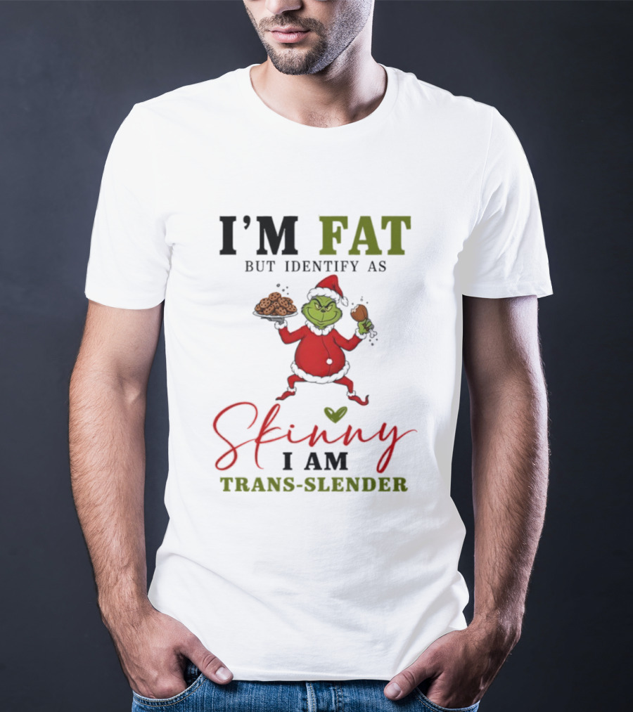 Grinch Santa Suit I'm Fat Identify As Skinny I Am Trans-Slender T-Shirt