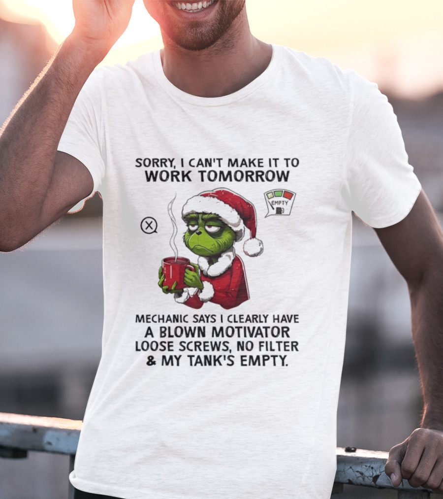 Sorry I Can’t Make It To Work Tomorrow Grinch Santa Blown Motivator Loose Screws Tank’s Empty T-Shirt
