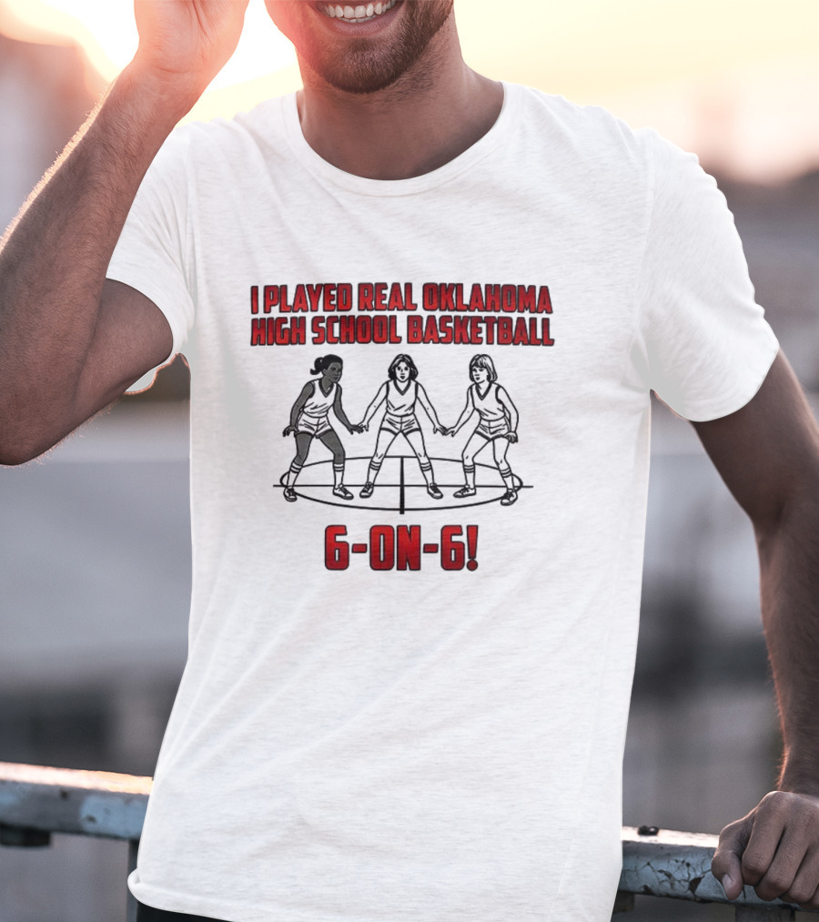I Played Real Oklahoma High School Basketball 6-on-6 Classic Game Experience T-Shirt