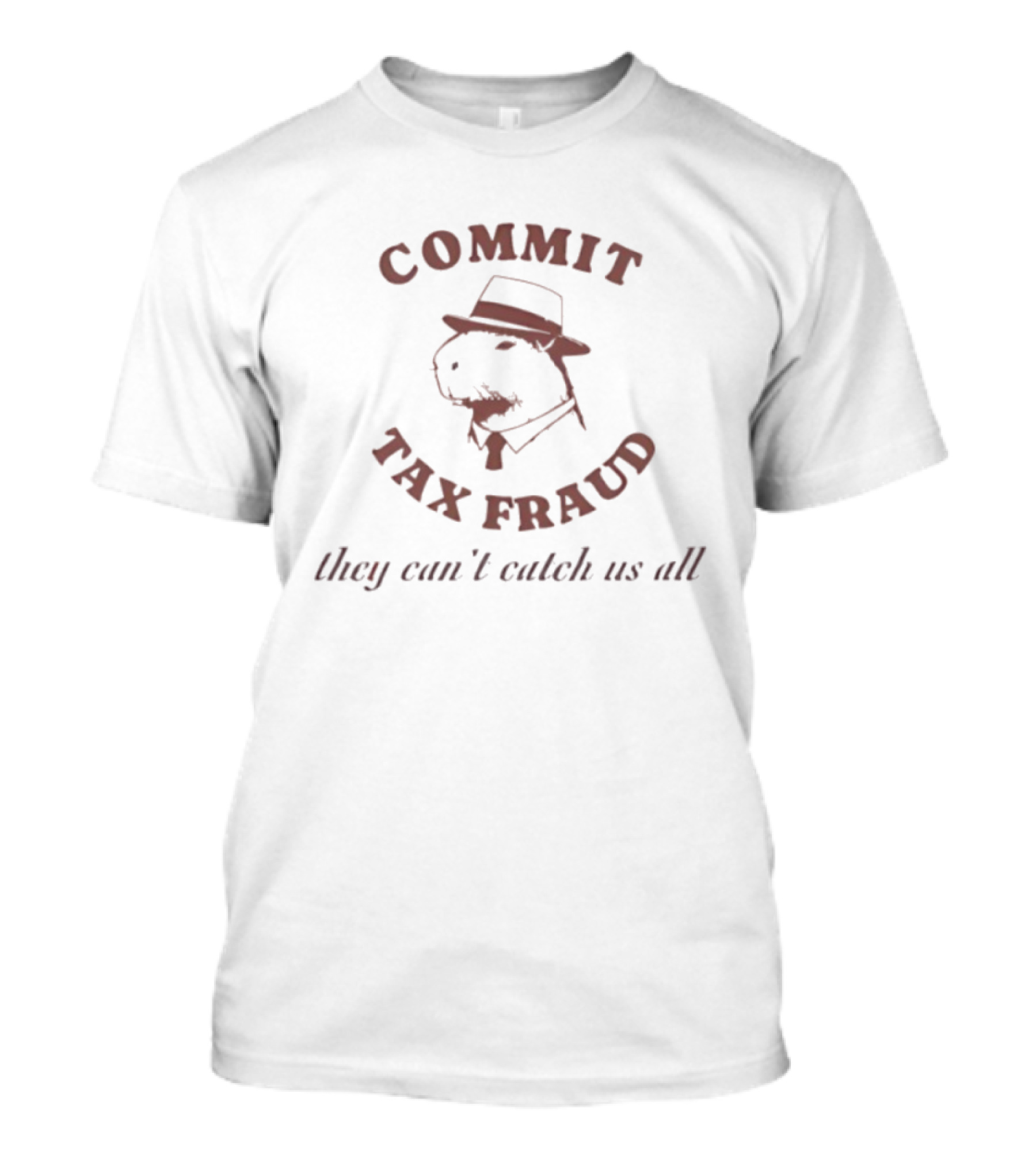 Commit Tax Fraud Capybara They Can’t Catch Us All T-Shirt