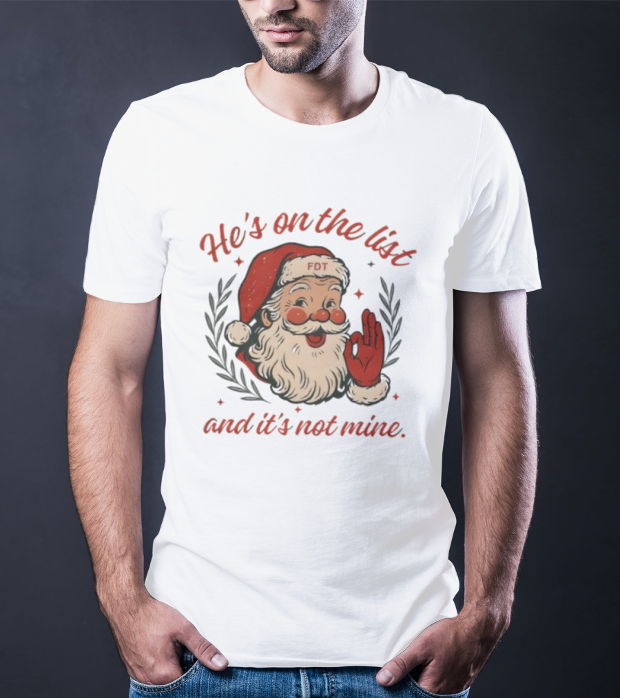 He’s On The List And It’s Not Mine Santa Claus FOT Christmas Ornament T-Shirt