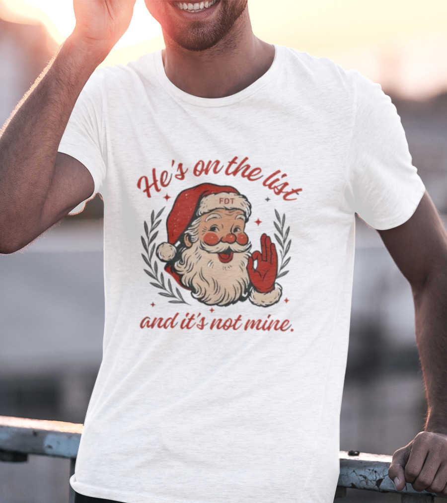 He’s On The List And It’s Not Mine Santa Claus FOT Christmas Ornament T-Shirt