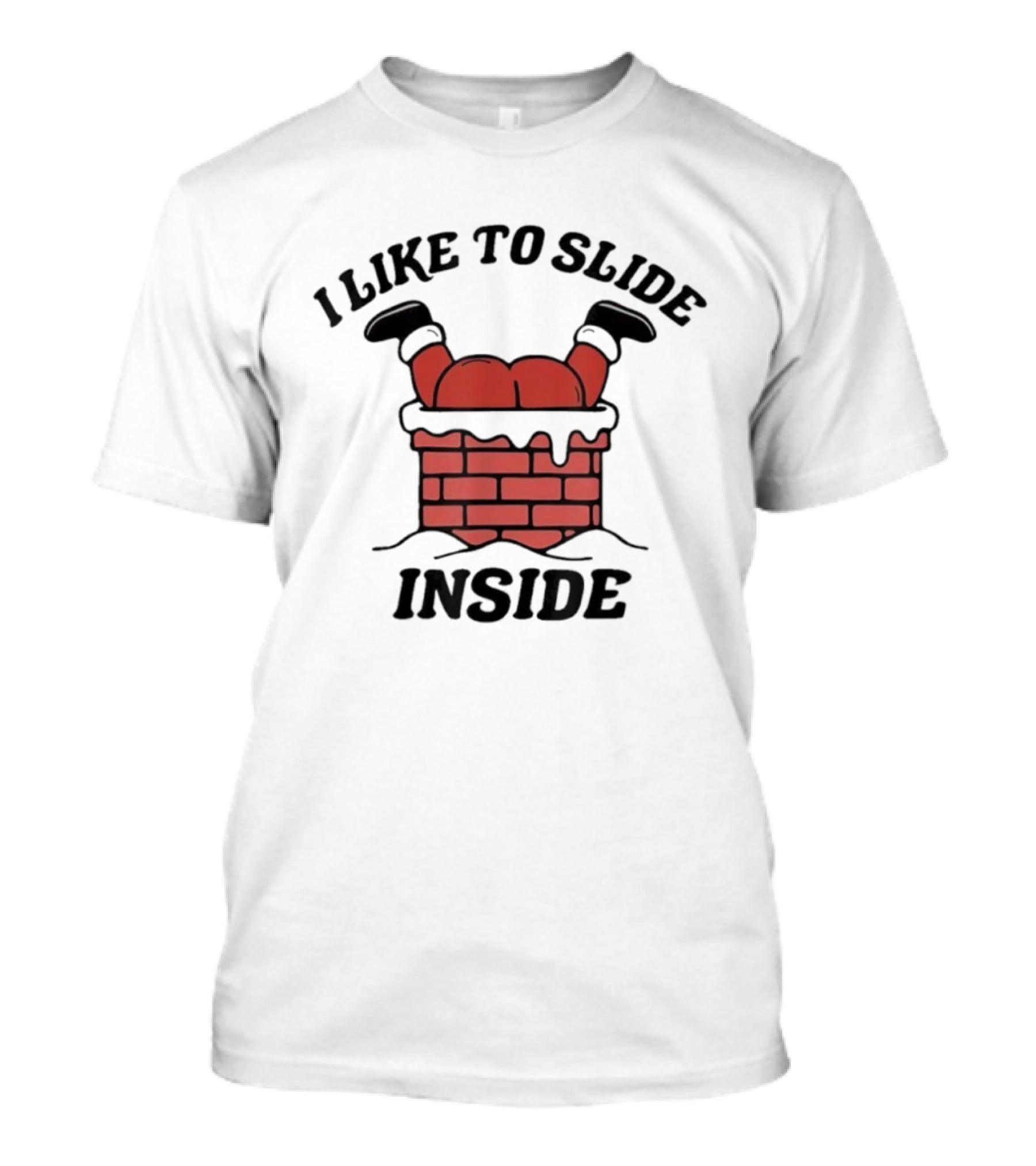 I Like To Slide Inside Funny Santa Chimney Stuck T-Shirt