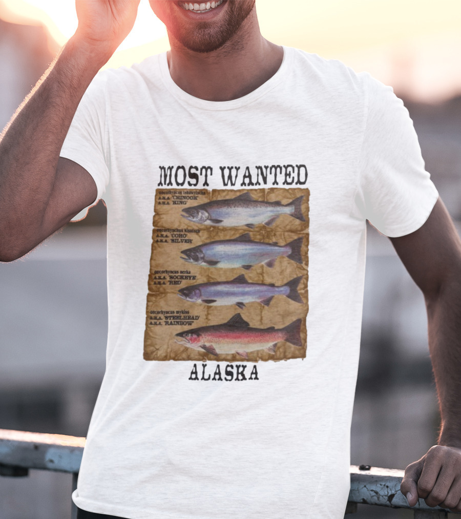 Most Wanted Alaska Chinook King Coho Silver Sockeye Red Steelhead Rainbow T-Shirt