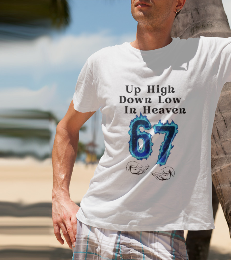 Up High Down Low In Heaven 67 Hands Meme 6 7 Six Seven Funny T-Shirt