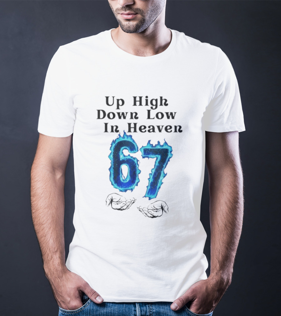 Up High Down Low In Heaven 67 Hands Meme 6 7 Six Seven Funny T-Shirt