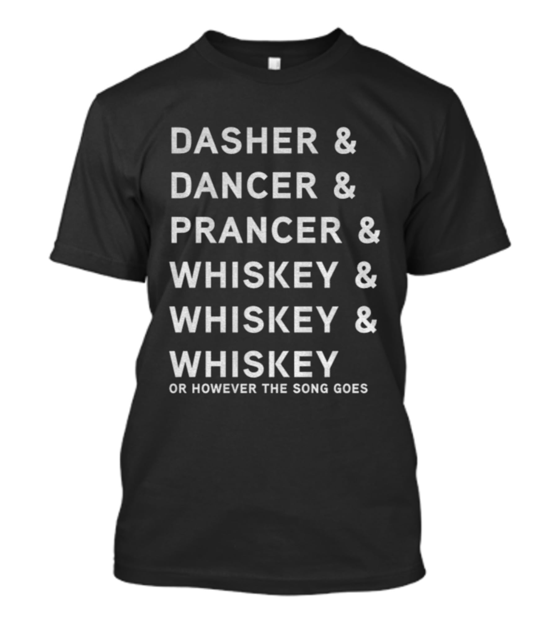 Dasher Dancer Prancer Whiskey And Whiskey Or However The Song Goes T-Shirt