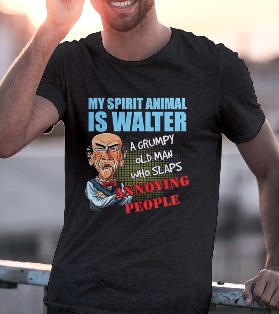 My Spirit Animal Is Walter A Grumpy Old Man Who Slaps Annoying People T-Shirt