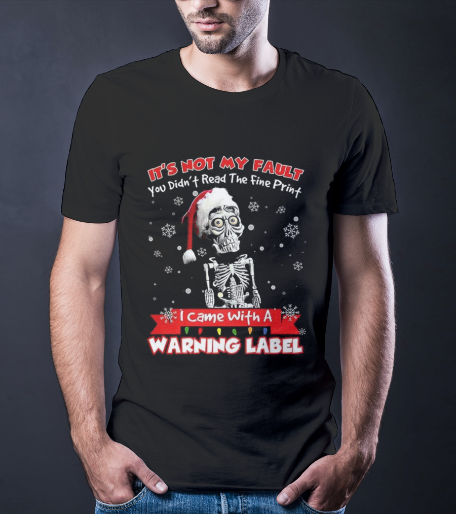Skeleton It's Not My Fault I Came With A Warning Label Christmas T-Shirt