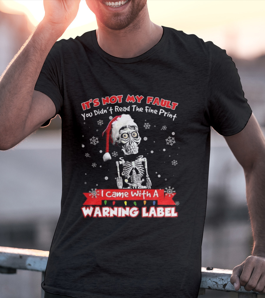 Skeleton It's Not My Fault I Came With A Warning Label Christmas T-Shirt