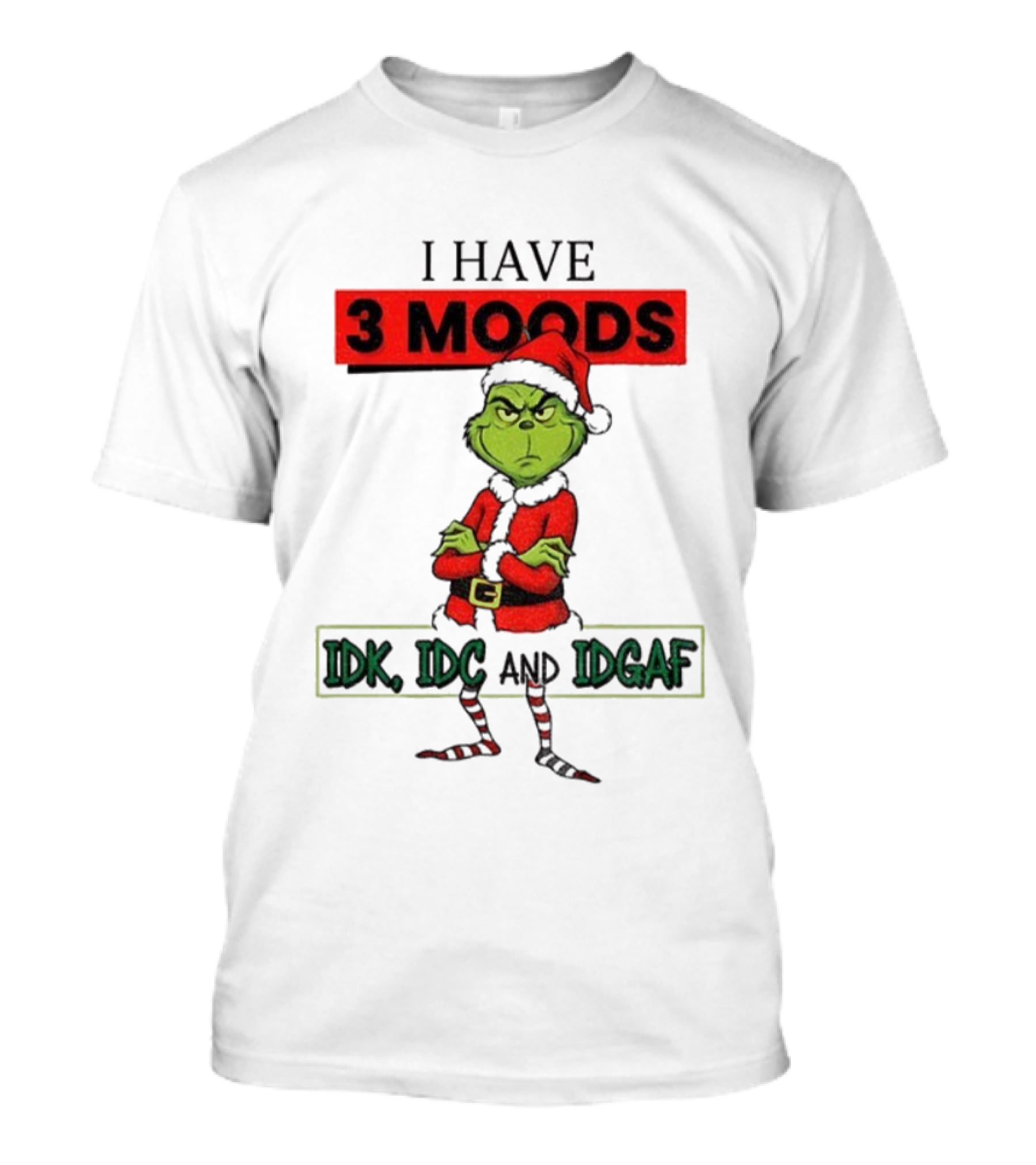 Grinch I Have 3 Moods IDK IDC IDGAF Christmas T-Shirt