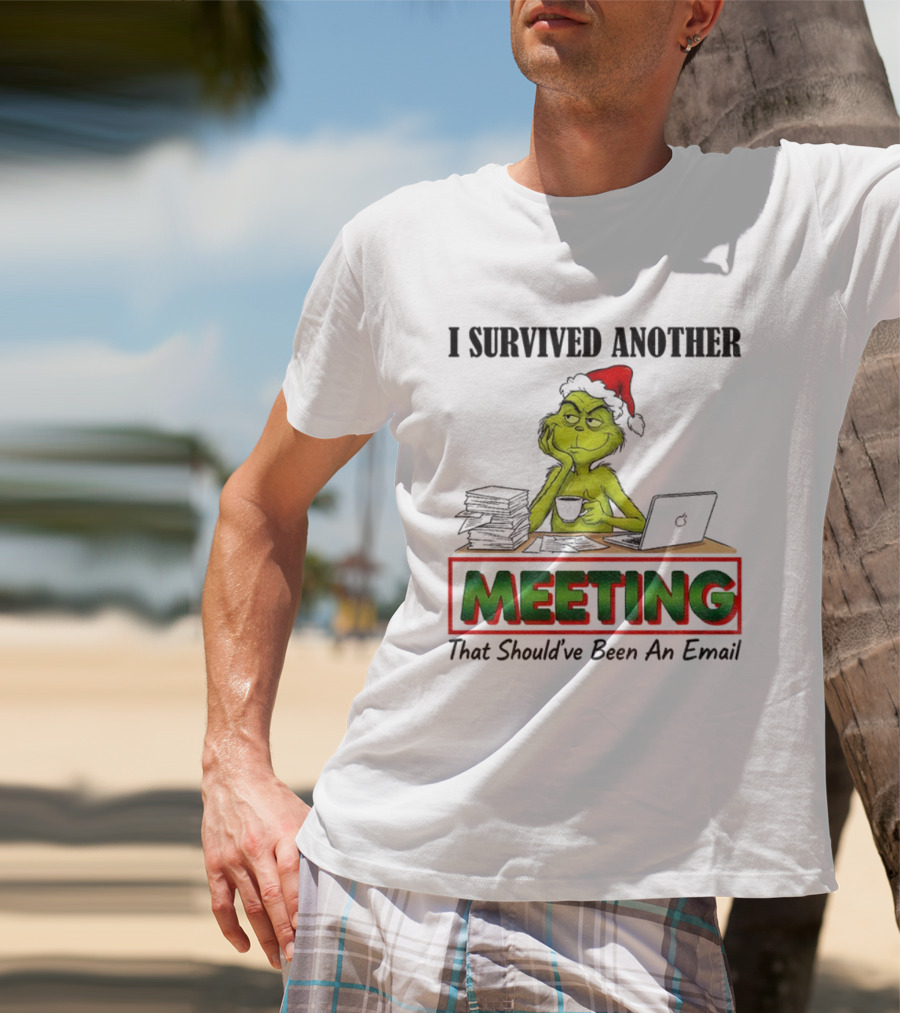 Grinch I Survived Another Meeting That Should’ve Been An Email Christmas T-Shirt