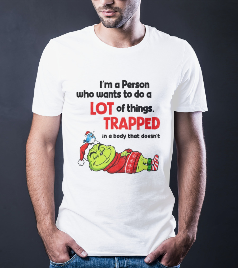 I'm A Person Who Wants To Do A Lot Of Things Trapped Grinch Santa Christmas T-Shirt